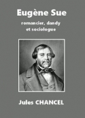 Jules Chancel: Eugène Sue, romancier, dandy et sociologue