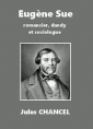 Jules Chancel: Eugène Sue, romancier, dandy et sociologue