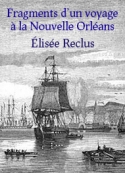Elisée Reclus: Fragments d'un voyage à la Nouvelle Orléans Partie 3
