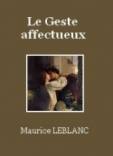 Maurice Leblanc: Le Geste affectueux