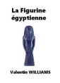 Valentin Williams: La Figurine égyptienne