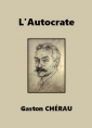 Gaston Chérau: L'Autocrate