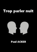 Paul Acker: Trop parler nuit