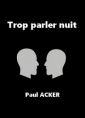 Paul Acker: Trop parler nuit