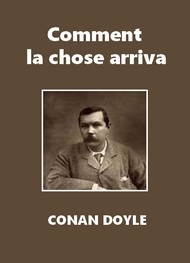 Arthur Conan Doyle - Comment la chose arriva