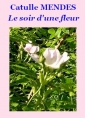 Catulle Mendes: Le Soir d'une fleur