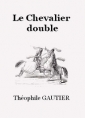 théophile gautier: Le Chevalier double (Version 2)