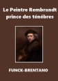 Livre audio: Frantz Funck Brentano - Le Peintre Rembrandt, prince des ténèbres