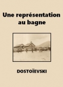 Fedor Dostoïevski: Une représentation au bagne