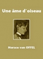 Horace Van offel: Une âme d'oiseau