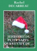 Rachel Decarreau: Histoire du petit sapin qui rêvait de ...