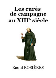 Raoul Rosières - Les curés de campagne au XIII° siècle