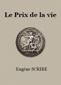 Eugène Scribe: Le Prix de la vie