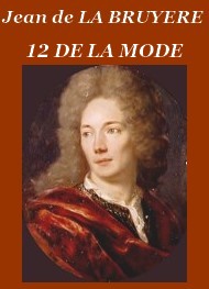 Jean de La bruyère - Les Caractères -12-De la mode