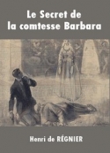 Henri de Régnier: Le Secret de la comtesse Barbara