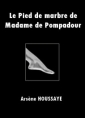Livre audio: Arsène Houssaye - Le Pied de marbre de Madame de Pompadour