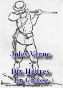 Jules Verne: Dix Heures En Chasse