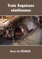 Henri de Régnier: Trois Esquisses vénitiennes