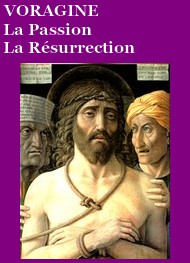 Illustration: La Légende dorée, Chapitres 52, La Passion, 53, La Résurrection - Jacques de Voragine