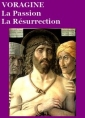 Jacques de Voragine: La Légende dorée, Chapitres 52, La Passion, 53, La Résurrection