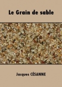 Jacques Césanne: Le Grain de sable