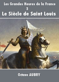 Illustration: Les Grandes Heures de la France – 3 Le Siècle de Saint Louis - Octave Aubry