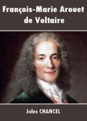 Jules Chancel: François-Marie  Arouet de Voltaire