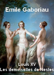 Emile Gaboriau - Louis XV Les demoiselles de Nesles
