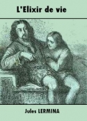Jules Lermina: L'Elixir de vie