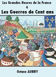 Illustration: Les Grandes Heures de la France – 4 Les Guerres de Cent ans - Octave Aubry