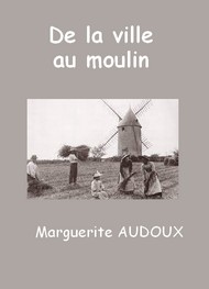 Marguerite Audoux - De la ville au moulin