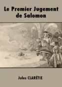 Jules Clarétie: Le Premier Jugement de Salomon