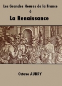 Octave Aubry: Les Grandes Heures de la France-6 La Renaissance