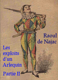 Raoul De najac - Les exploits d'un Arlequin Partie 2