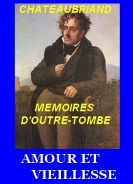 François rené (de) Chateaubriand - Mémoires d’Outre-tombe, Supplément, Amour et Vieillesse. 