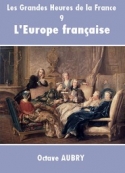 Octave Aubry: Les Grandes Heures de la France-9 L'Europe française