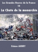 Octave Aubry: Les Grandes Heures de la France-10 La Chute de la monarchie