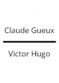 Victor Hugo: Claude Gueux (Version 3)