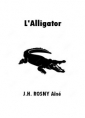 J.h. Rosny aîné: L'Alligator