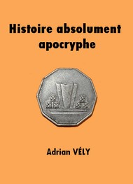 Adrien Vély - Histoire absolument apocryphe