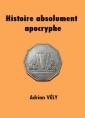 Adrien Vély: Histoire absolument apocryphe