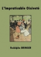 Rodolphe Bringer: L'Impraticable oisiveté