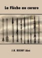 J.h. Rosny aîné: La Flèche au curare