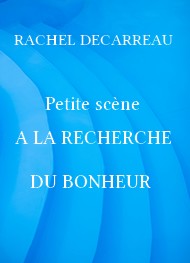 Illustration: Petite scène, A la Recherche du Bonheur - Rachel Decarreau