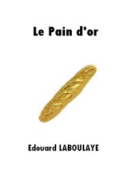 Edouard Laboulaye - Le Pain d'or