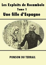 Illustration: Les Exploits de Rocambole-Tome 1-Une fille d'Espagne - Pierre alexis Ponson du terrail