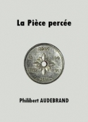 Philibert Audebrand: La Pièce percée