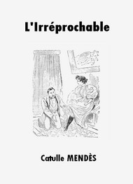 Catulle Mendes - L'Irréprochable