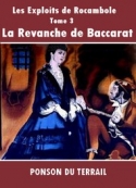 Pierre alexis Ponson du terrail: Les Exploits de Rocambole-Tome 3-La Revanche de Baccarat