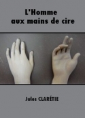 Jules Clarétie: L'Homme aux mains de cire